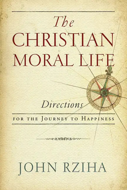 The Christian Moral Life: Directions for the Journey to Happiness - Paperback