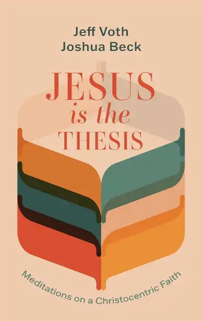 Jesus Is the Thesis: Meditations on a Christocentric Faith - Hardcover