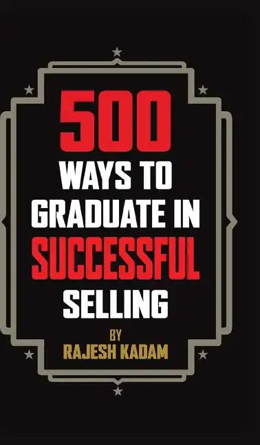 500 Ways to Graduate in Successful Selling - Hardcover