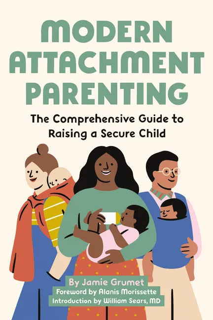 Modern Attachment Parenting: The Comprehensive Guide to Raising a Secure Child - Paperback