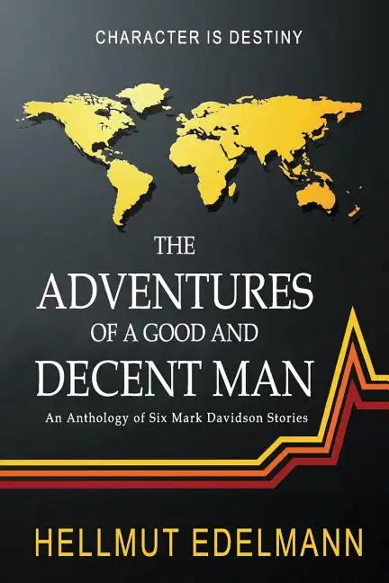 The Adventures of a Good and Decent Man: An Anthology of Six Mark Davidson Stories - Paperback