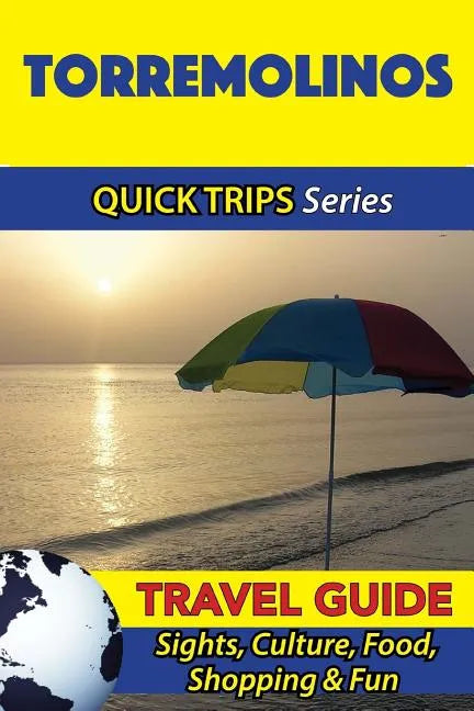 Torremolinos Travel Guide (Quick Trips Series): Sights, Culture, Food, Shopping & Fun - Paperback