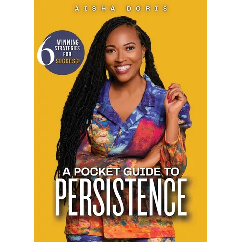 A Pocket Guide to Persistence: 6 Winning Strategies For Success - Paperback
