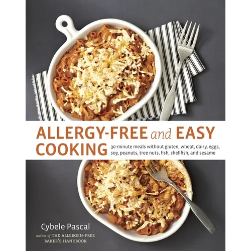 Allergy-Free and Easy Cooking: 30-Minute Meals Without Gluten, Wheat, Dairy, Eggs, Soy, Peanuts, Tree Nuts, Fish, Shellfish, and Sesame [A Cookbook] - Paperback
