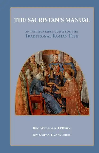 The Sacristan's Manual: An Indispensable guide for the Traditional Roman Rite - Paperback