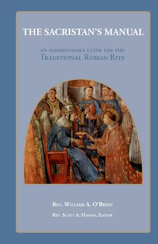 The Sacristan's Manual: An Indispensable guide for the Traditional Roman Rite - Paperback