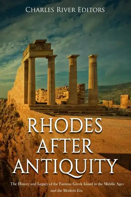 Rhodes after Antiquity: The History and Legacy of the Famous Greek Island in the Middle Ages and the Modern Era - Paperback