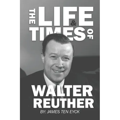 The Life and Times of Walter Reuther: An Unfinished Liberal Legacy - Paperback