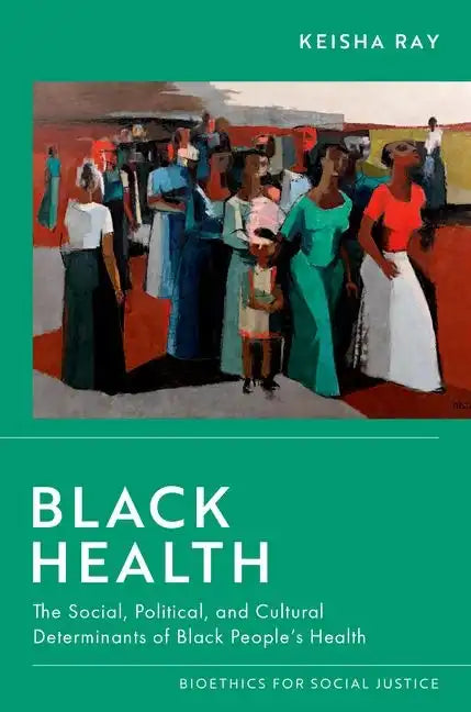 Black Health: The Social, Political, and Cultural Determinants of Black People's Health - Paperback