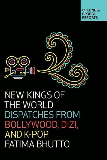 New Kings of the World: Dispatches from Bollywood, Dizi, and K-Pop - Paperback