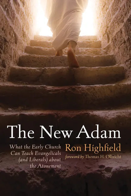 The New Adam: What the Early Church Can Teach Evangelicals (and Liberals) about the Atonement - Hardcover