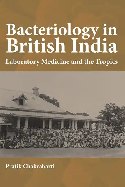 Bacteriology in British India: Laboratory Medicine and the Tropics - Paperback