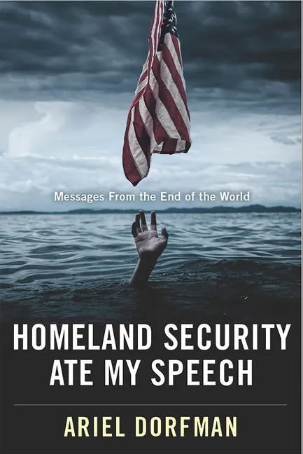 Homeland Security Ate My Speech: Messages from the End of the World - Hardcover