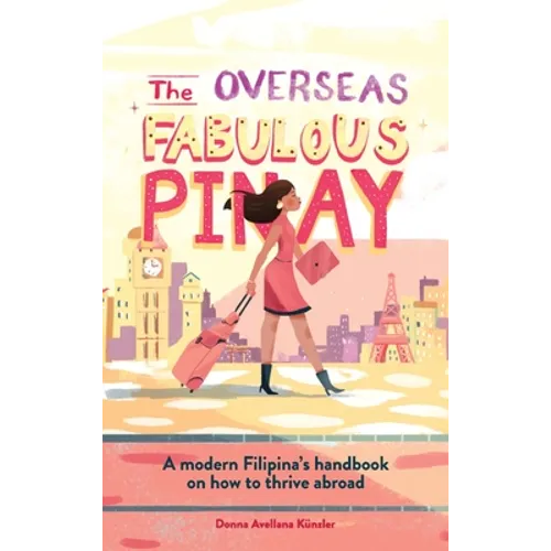 The Overseas Fabulous Pinay: A modern Filipina's handbook on how to thrive abroad - Hardcover