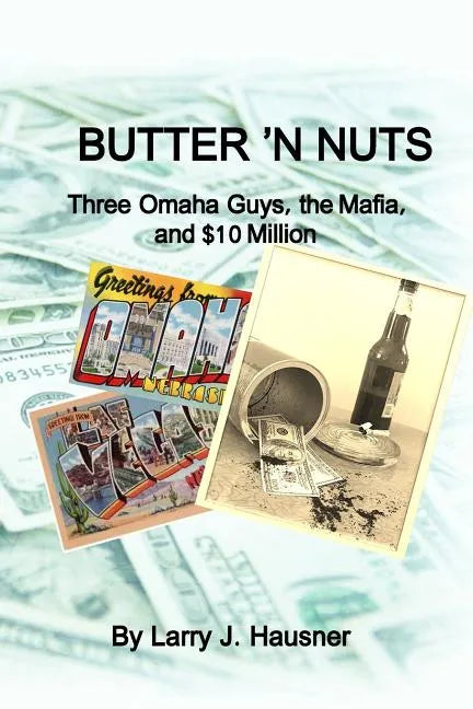 Butter 'n Nuts: Three Omaha guys, the Mafia and $10 million - Paperback