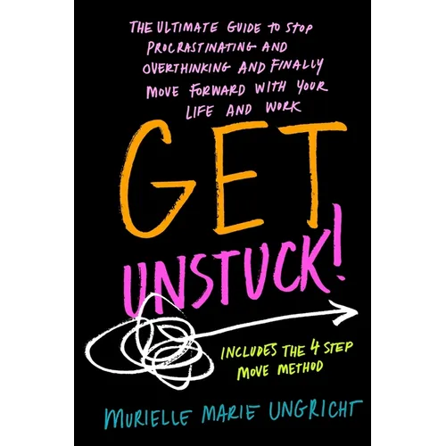 Get Unstuck!: The ultimate guide to stop procrastinating and overthinking and finally move forward with your life and work. - Paperback