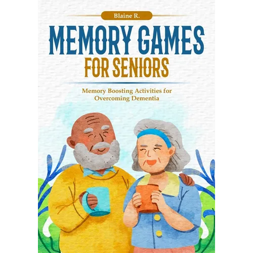 Memory Games for Seniors: Memory Boosting Activities for Overcoming Dementia - Paperback