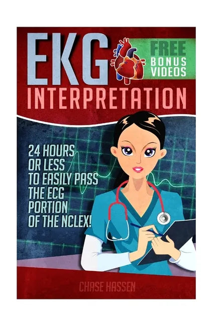EKG Interpretation: 24 Hours or Less to EASILY PASS the ECG Portion of the NCLEX! - Paperback