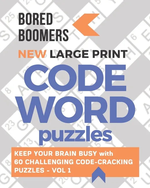 Bored Boomers New Large Print Codeword Puzzles: Keep your Brain Busy with 60 Challenging Code-Cracking Puzzles - Vol. 1 - Paperback