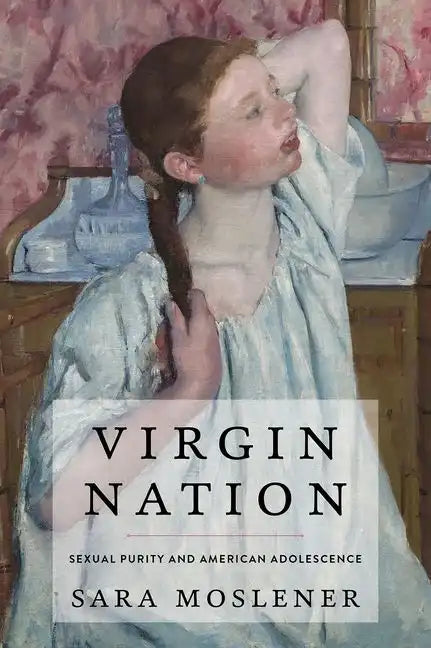 Virgin Nation: Sexual Purity and American Adolescence - Hardcover