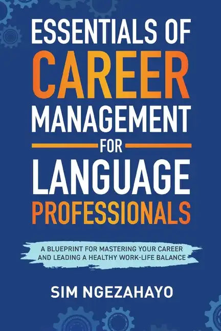 Essentials of Career Management for Language Professionals: A Blueprint for Mastering your Career and Leading a Healthy Work-Life Balance - Paperback
