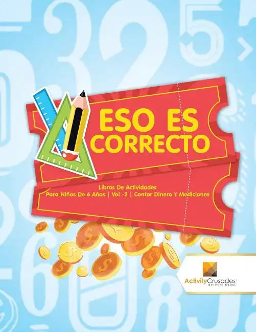 Eso Es Correcto: Libros De Actividades Para Niños De 6 Años Vol -2 Contar Dinero Y Mediciones - Paperback