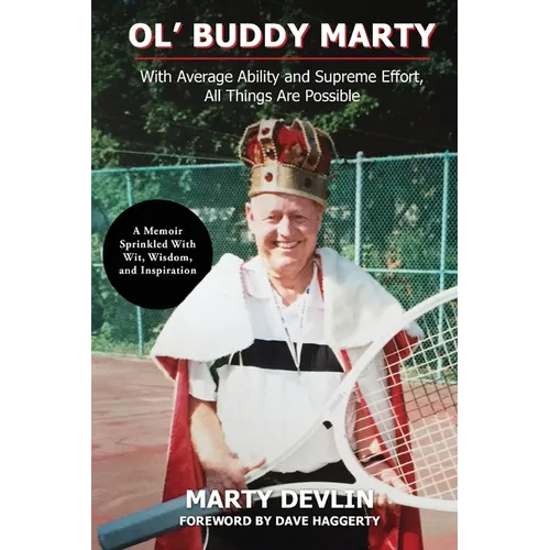 Ol' Buddy Marty: With Average Ability and Supreme Effort, All Things Are Possible; a Memoir Sprinkled with Wit, Wisdom, and Inspiration - Paperback