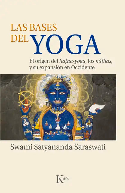 Las Bases del Yoga: El Origen del Hatha-Yoga, Los Nathas, Y Su Expansión En Occidente - Paperback