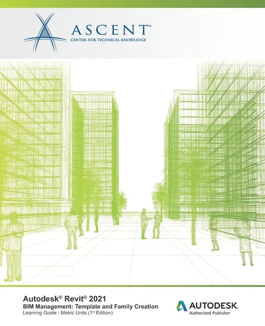 Autodesk Revit 2021 BIM Management: Template and Family Creation (Metric Units): Autodesk Authorized Publisher - Paperback