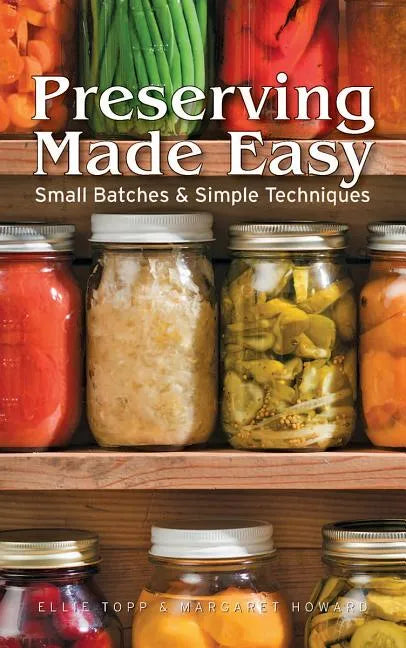 Preserving Made Easy: Small Batches and Simple Techniques - Paperback