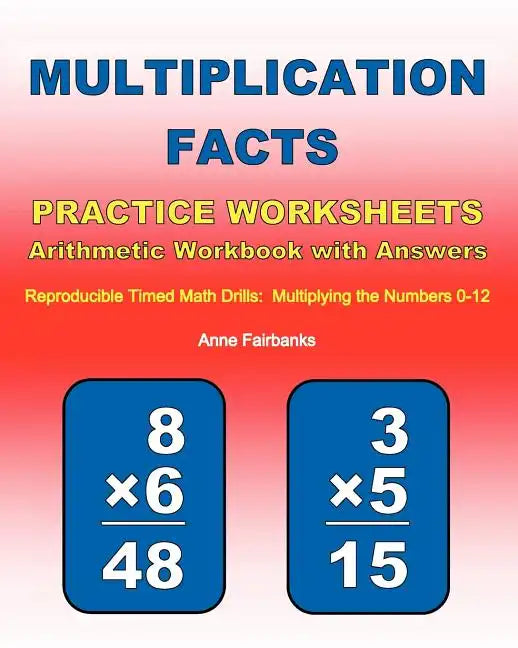 Multiplication Facts Practice Worksheets Arithmetic Workbook with Answers: Reproducible Timed Math Drills: Multiplying the Numbers 0-12 - Paperback