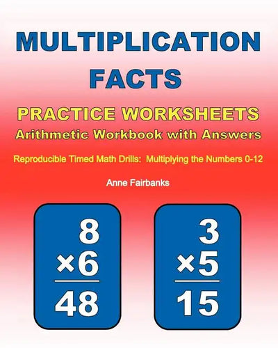 Multiplication Facts Practice Worksheets Arithmetic Workbook with Answers: Reproducible Timed Math Drills: Multiplying the Numbers 0-12 - Paperback