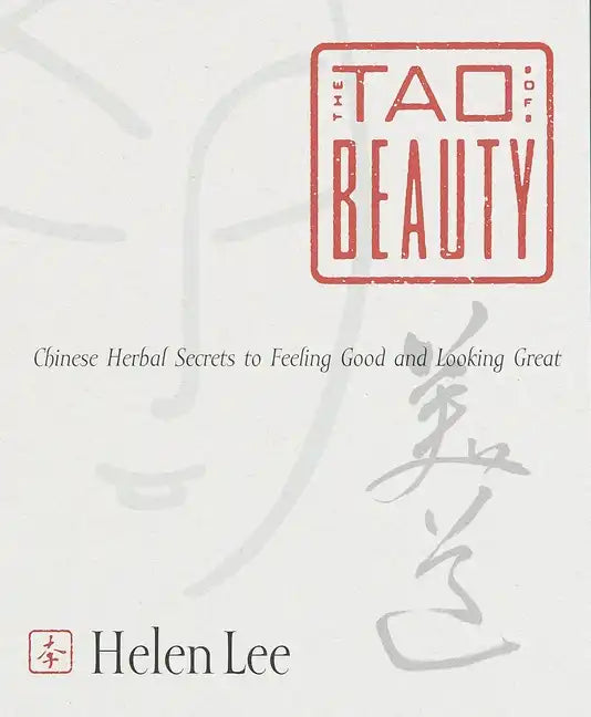 The Tao of Beauty: Chinese Herbal Secrets to Feeling Good and Looking Great - Paperback