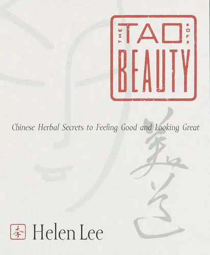 The Tao of Beauty: Chinese Herbal Secrets to Feeling Good and Looking Great - Paperback