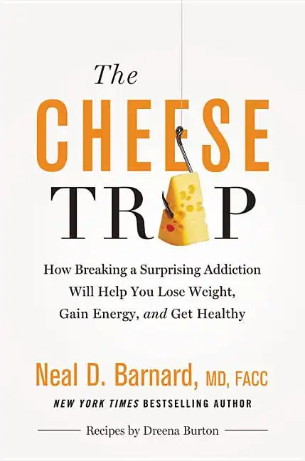 The Cheese Trap: How Breaking a Surprising Addiction Will Help You Lose Weight, Gain Energy, and Get Healthy - Hardcover