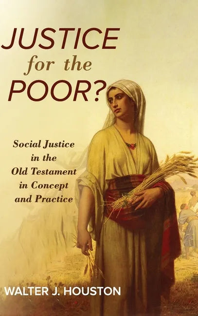 Justice for the Poor?: Social Justice in the Old Testament in Concept and Practice - Hardcover