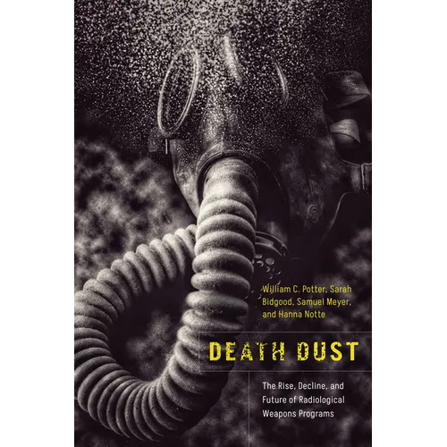 Death Dust: The Rise, Decline, and Future of Radiological Weapons Programs - Paperback