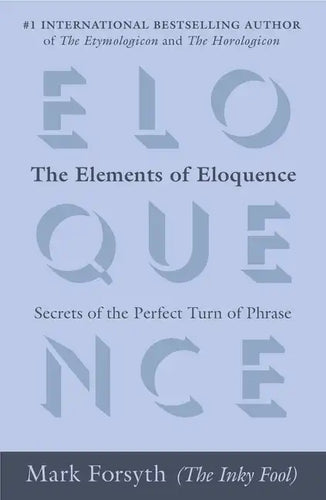 The Elements of Eloquence: Secrets of the Perfect Turn of Phrase - Paperback