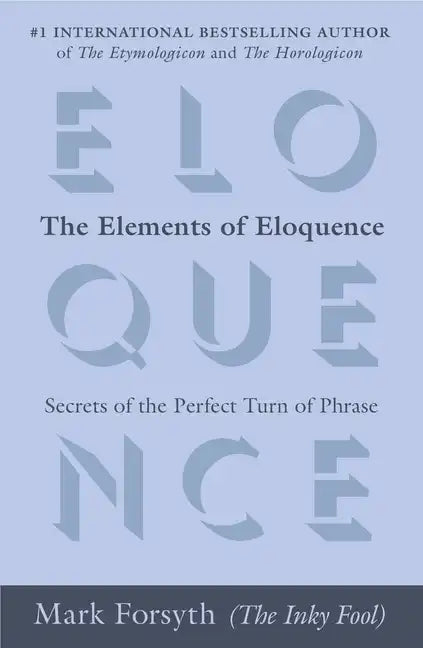 The Elements of Eloquence: Secrets of the Perfect Turn of Phrase - Paperback