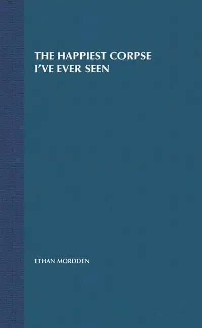 The Happiest Corpse I've Ever Seen: The Last Twenty-Five Years of the Broadway Musical - Hardcover