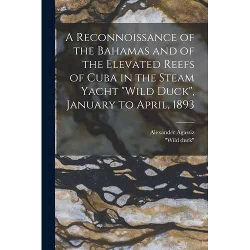 A Reconnoissance of the Bahamas and of the Elevated Reefs of Cuba in the Steam Yacht 