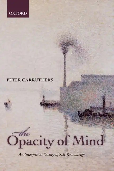 The Opacity of Mind: An Integrative Theory of Self-Knowledge - Paperback