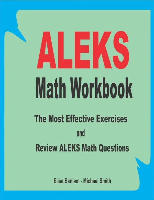 ALEKS Math Workbook: The Most Effective Exercises and Review ALEKS Math Questions - Paperback