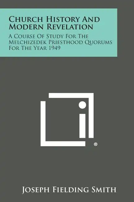 Church History and Modern Revelation: A Course of Study for the Melchizedek Priesthood Quorums for the Year 1949 - Paperback