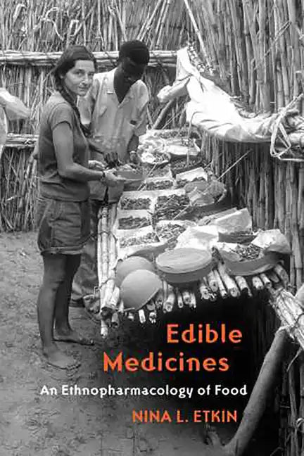 Edible Medicines: An Ethnopharmacology of Food - Paperback