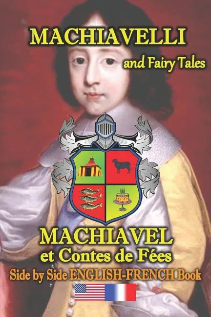 Machiavelli and Fairy Tales/ Machiavel et Contes de Feés, Side by Side English-French Book: bilingual, dual language book in English and French - Paperback