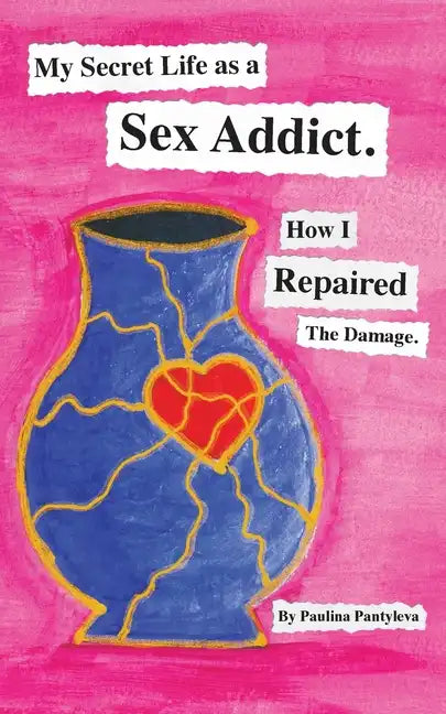 My Secret Life as a Sex Addict: How I Repaired The Damage - Paperback
