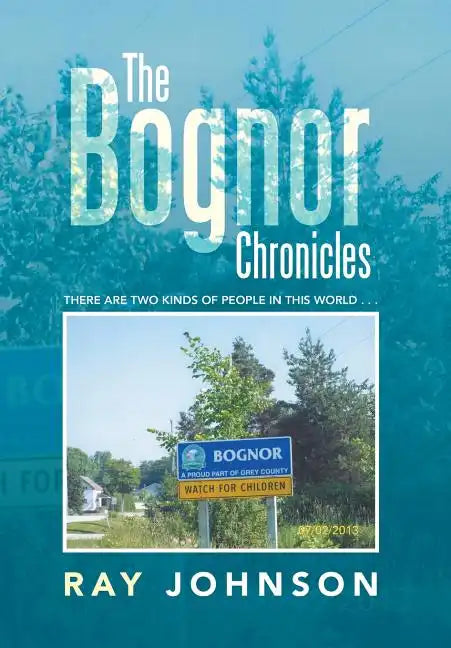 The Bognor Chronicles: There Are Two Kinds of People in This World . . . - Hardcover