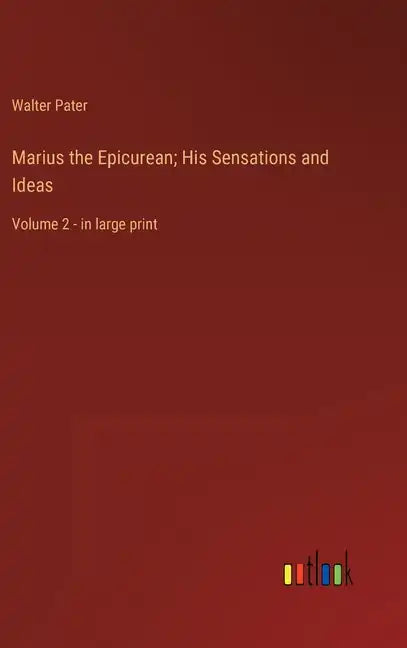 Marius the Epicurean; His Sensations and Ideas: Volume 2 - in large print - Hardcover