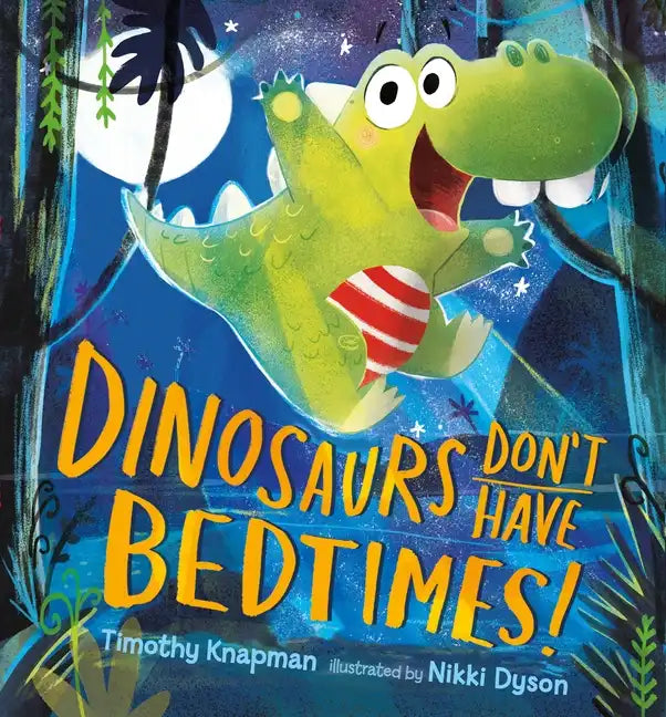 Dinosaurs Don't Have Bedtimes! - Hardcover